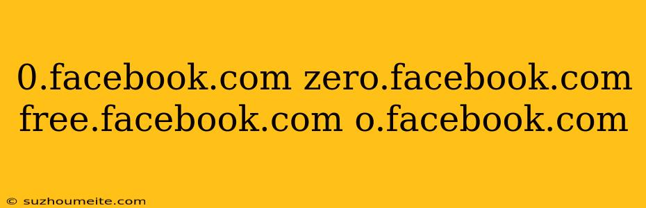 0.facebook.com Zero.facebook.com Free.facebook.com O.facebook.com