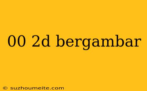 00 2d Bergambar