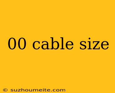 00 Cable Size