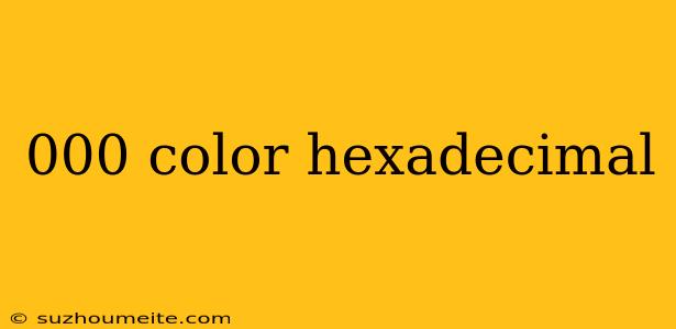 000 Color Hexadecimal