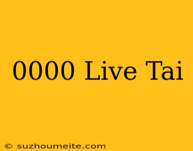 0000 Live Tải