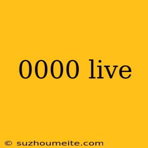 0000 Live