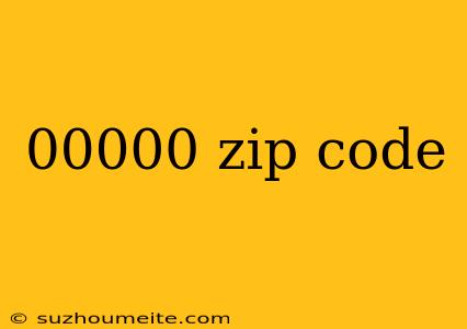 00000 Zip Code