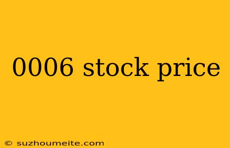 0006 Stock Price