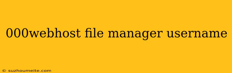 000webhost File Manager Username