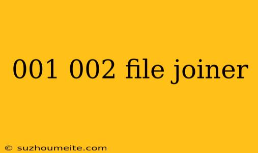 001 002 File Joiner