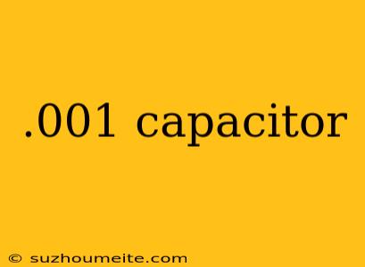 .001 Capacitor