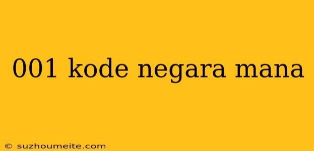 001 Kode Negara Mana