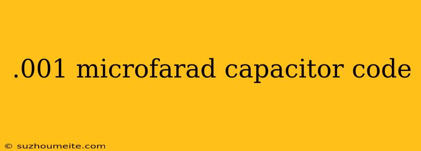 .001 Microfarad Capacitor Code