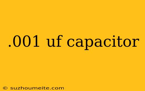 .001 Uf Capacitor