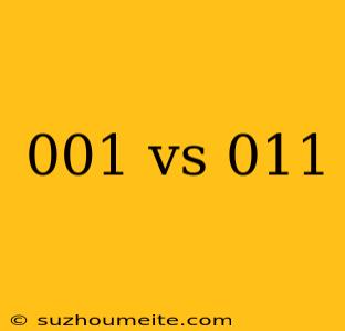 001 Vs 011