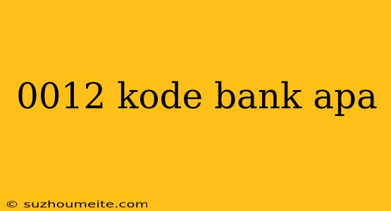 0012 Kode Bank Apa