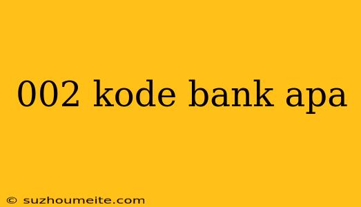 002 Kode Bank Apa