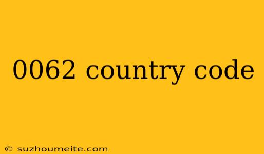 0062 Country Code