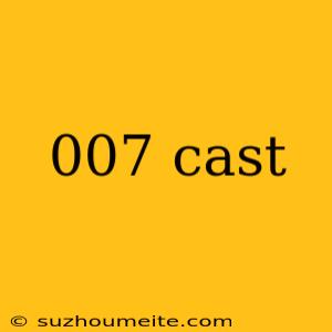 007 Cast