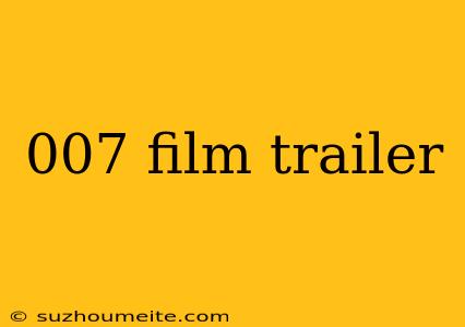 007 Film Trailer