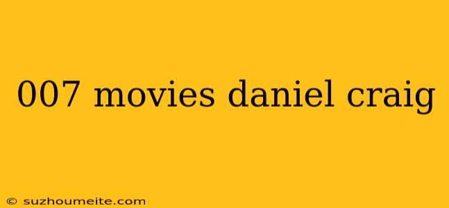 007 Movies Daniel Craig