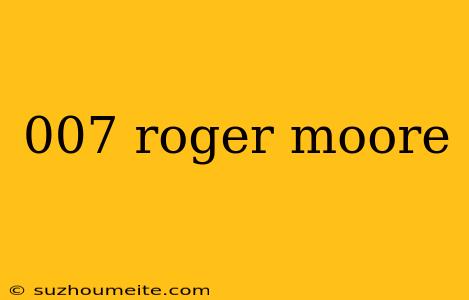 007 Roger Moore