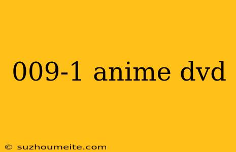 009-1 Anime Dvd