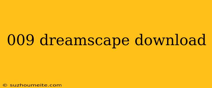 009 Dreamscape Download