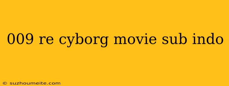 009 Re Cyborg Movie Sub Indo