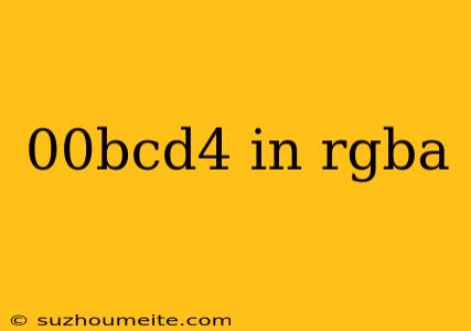 00bcd4 In Rgba