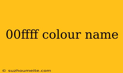 00ffff Colour Name