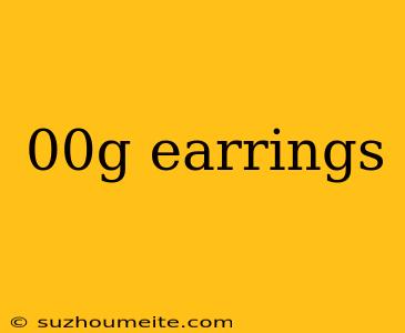 00g Earrings