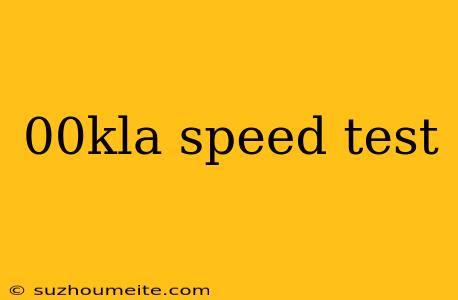 00kla Speed Test