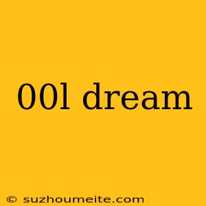 00l Dream