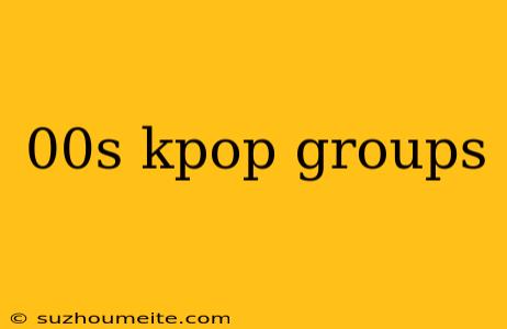 00s Kpop Groups