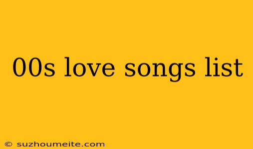 00s Love Songs List