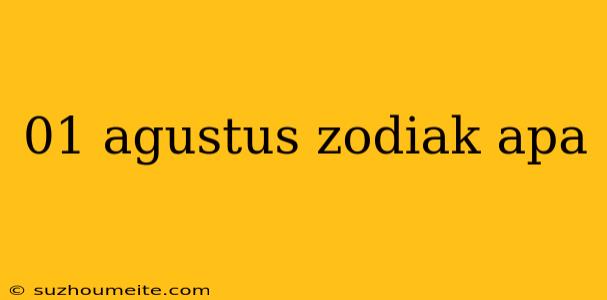 01 Agustus Zodiak Apa