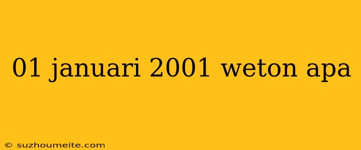 01 Januari 2001 Weton Apa