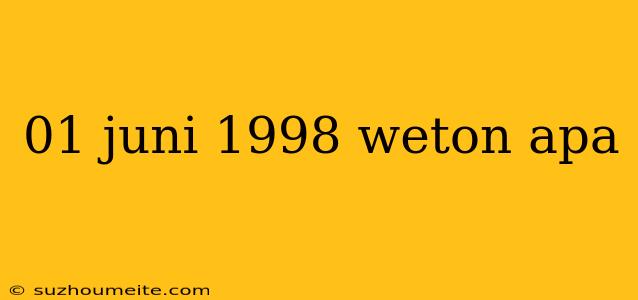 01 Juni 1998 Weton Apa