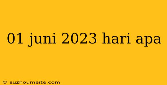 01 Juni 2023 Hari Apa