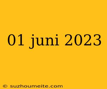 01 Juni 2023