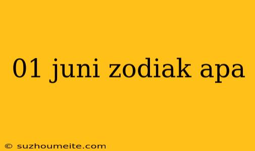 01 Juni Zodiak Apa