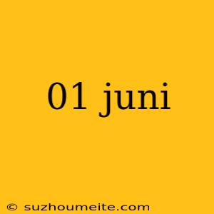 01 Juni