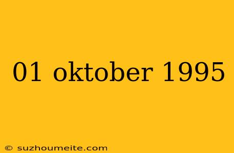 01 Oktober 1995