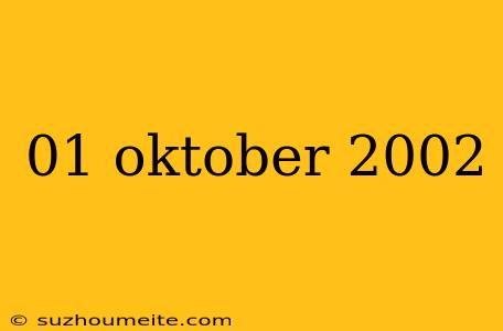 01 Oktober 2002