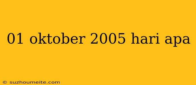 01 Oktober 2005 Hari Apa