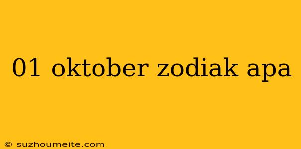 01 Oktober Zodiak Apa