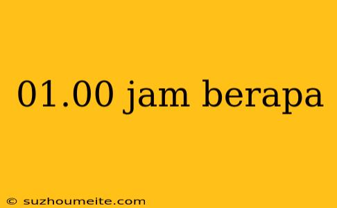 01.00 Jam Berapa