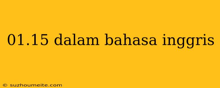 01.15 Dalam Bahasa Inggris