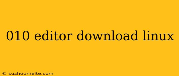 010 Editor Download Linux