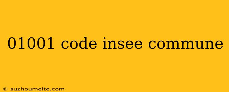 01001 Code Insee Commune