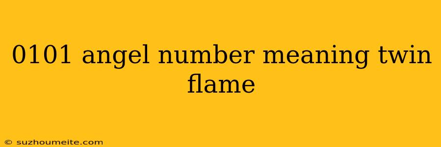 0101 Angel Number Meaning Twin Flame