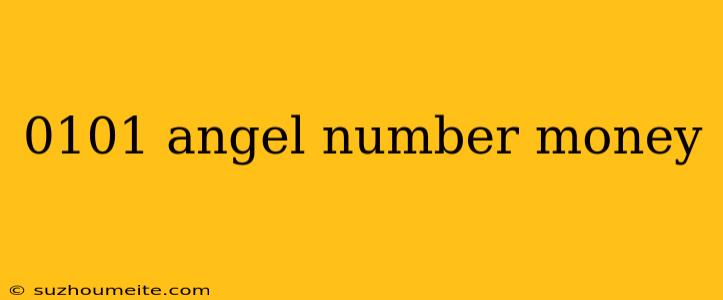 0101 Angel Number Money