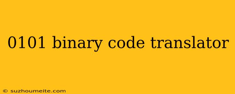 0101 Binary Code Translator